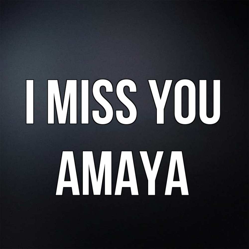 Greetings card с именем, Amaya I miss you с подписью Greetings with text for free download 