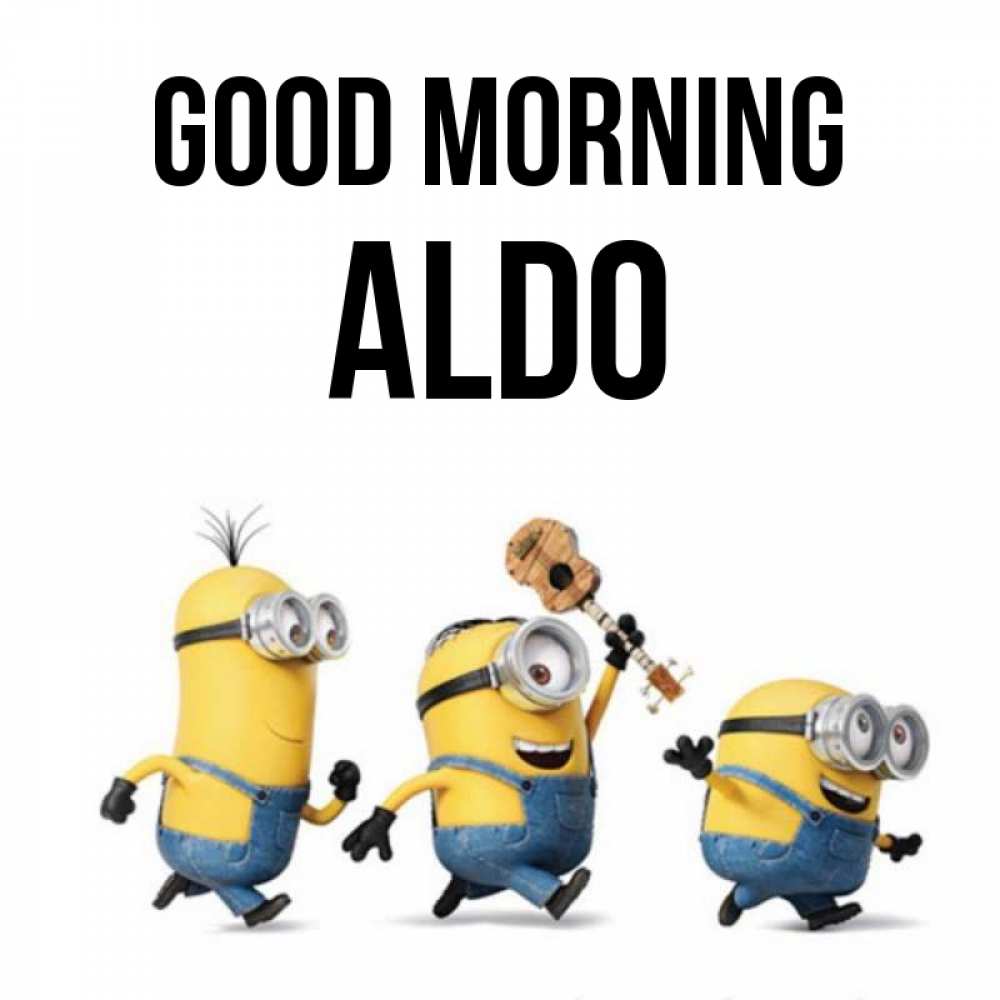 Greetings card с именем, Aldo Good morning миньоны и прекрасное утро Greetings with text for free download 