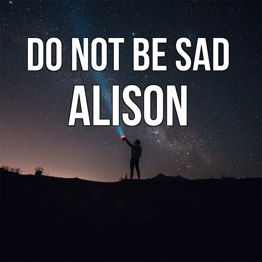 Greetings card с именем, Alison Do not be sad луч света и млечный путь Greetings with text for free download 