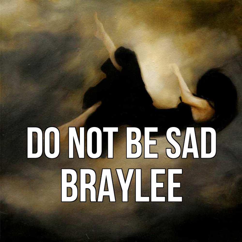 Greetings card с именем, Braylee Do not be sad девушка падает Greetings with text for free download 