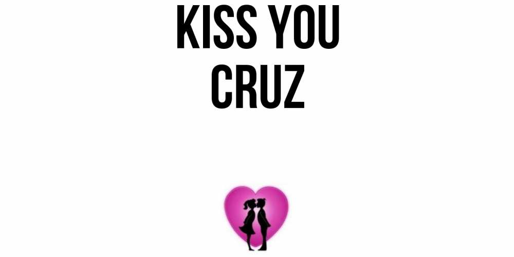 Greetings card с именем, Cruz Kiss you поцелуй Greetings with text for free download 