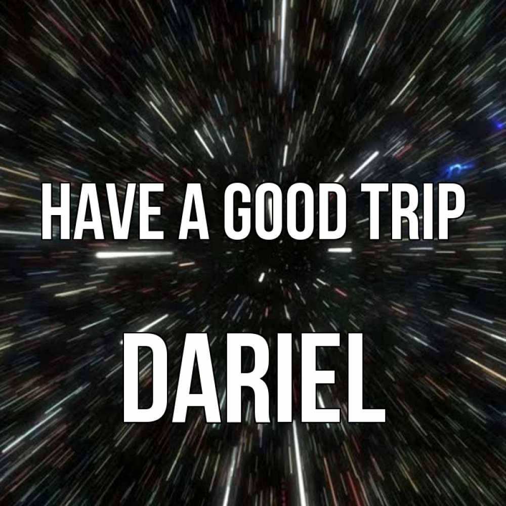 Greetings card с именем, Dariel Have a good trip туннель Greetings with text for free download 
