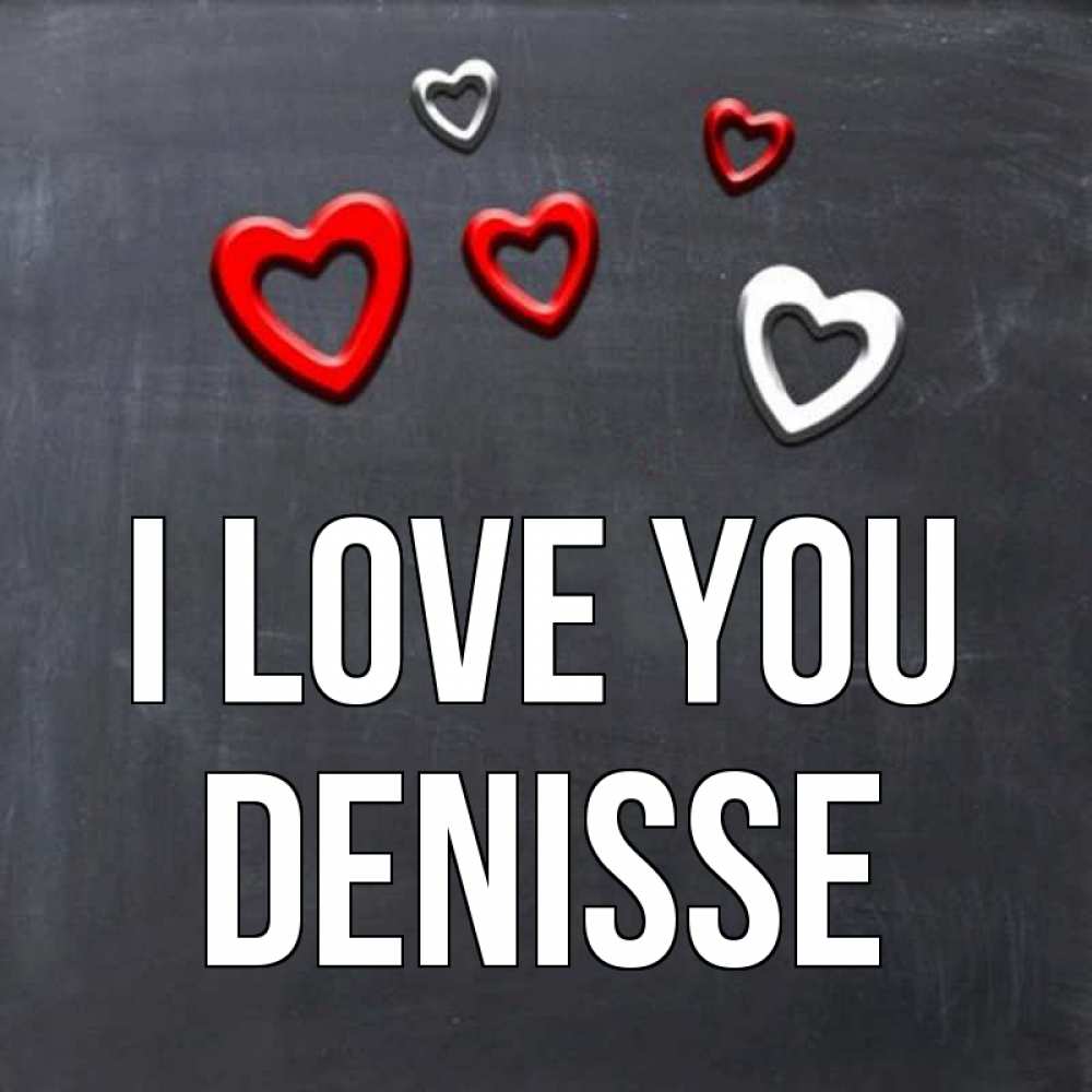 Greetings card с именем, Denisse I love you сердечки белые и красные Greetings with text for free download 