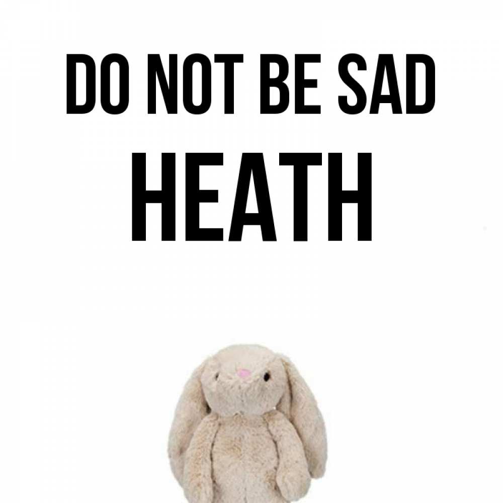 Greetings card с именем, Heath Do not be sad детская игрушка зайчика Greetings with text for free download 