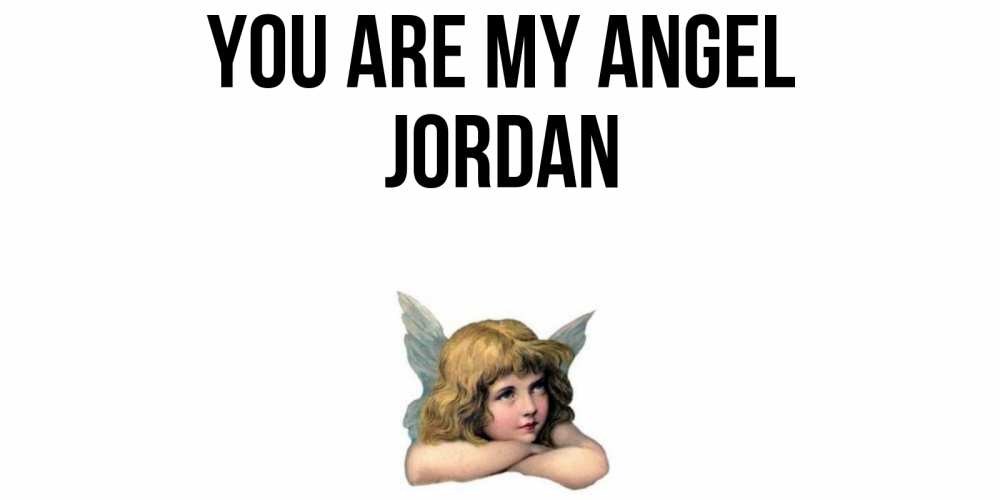 Greetings card с именем, Jordan You are my angel ангел Greetings with text for free download 