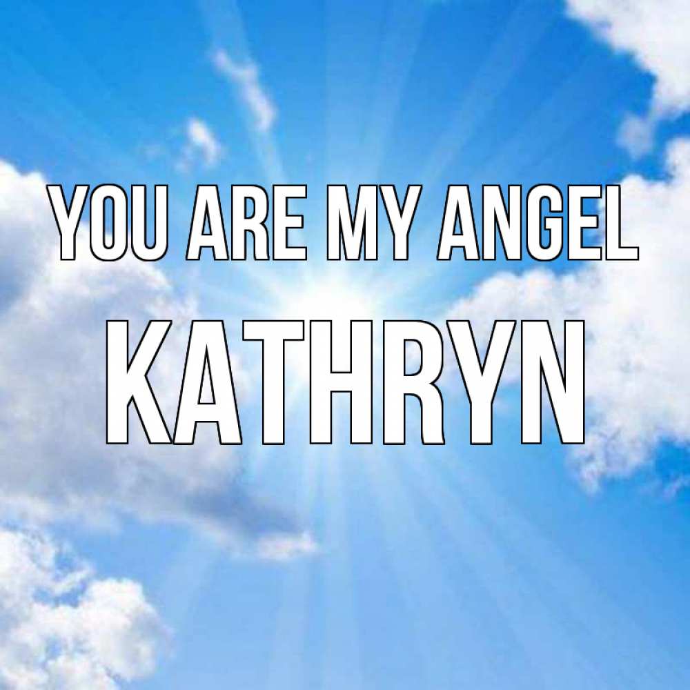 Greetings card с именем, Kathryn You are my angel лучики ангельского света с неба Greetings with text for free download 