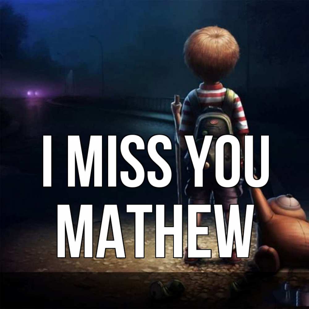 Greetings card с именем, Mathew I miss you скучно Greetings with text for free download 