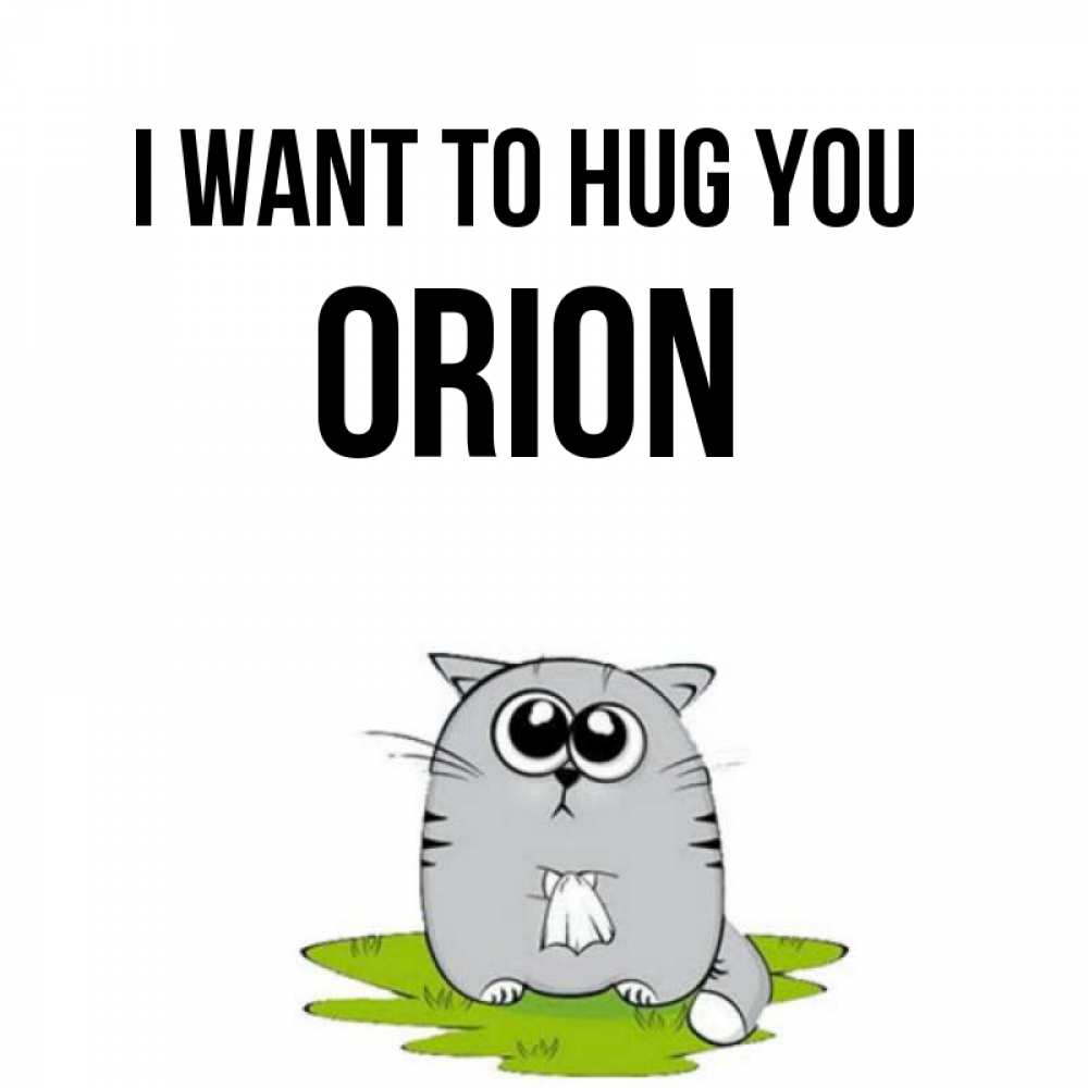 Greetings card с именем, Orion I want to hug you котик теребит платочек сидя на травке Greetings with text for free download 