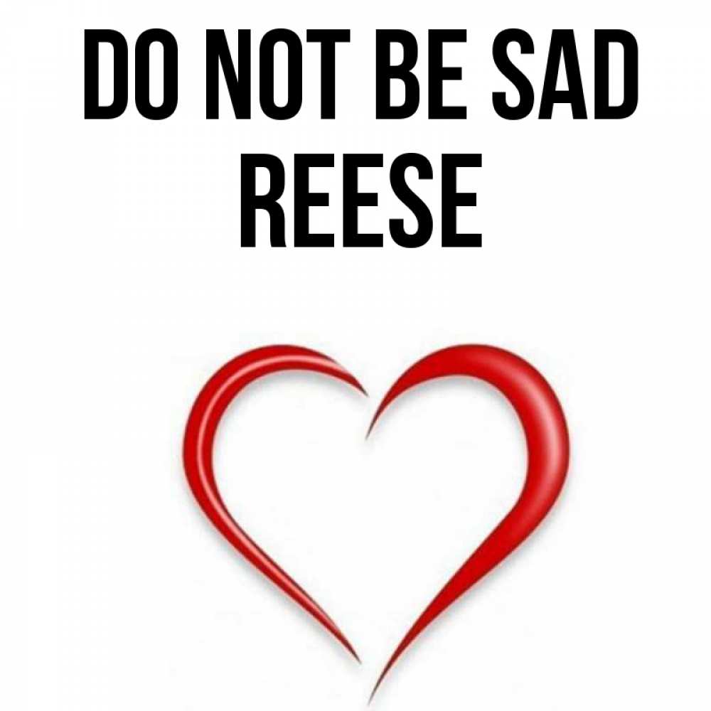 Greetings card с именем, Reese Do not be sad для любимой Greetings with text for free download 