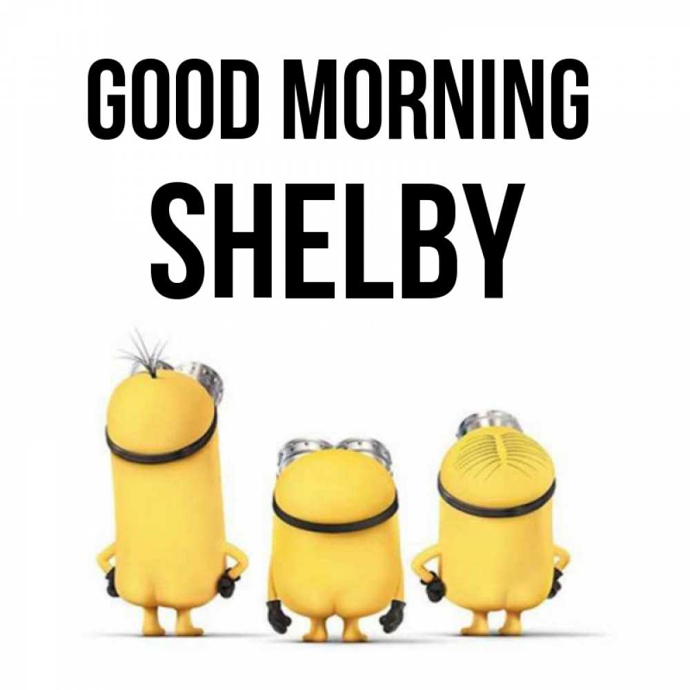 Greetings card с именем, Shelby Good morning подписать открытку онлайн бесплатно Greetings with text for free download 