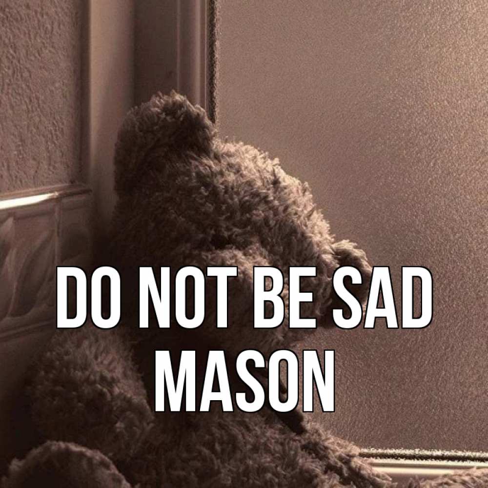 Greetings card с именем, Mason Do not be sad стекол рефленое Greetings with text for free download 