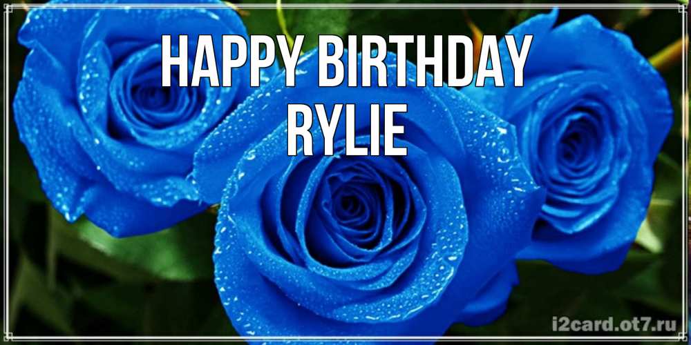 Greetings card с именем, Rylie Happy Birthday розы с синим цветом Greetings with text for free download 
