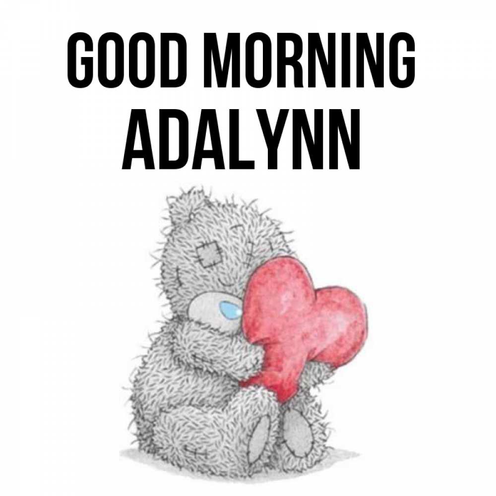 Greetings card с именем, Adalynn Good morning плюшевые игрушки Greetings with text for free download 
