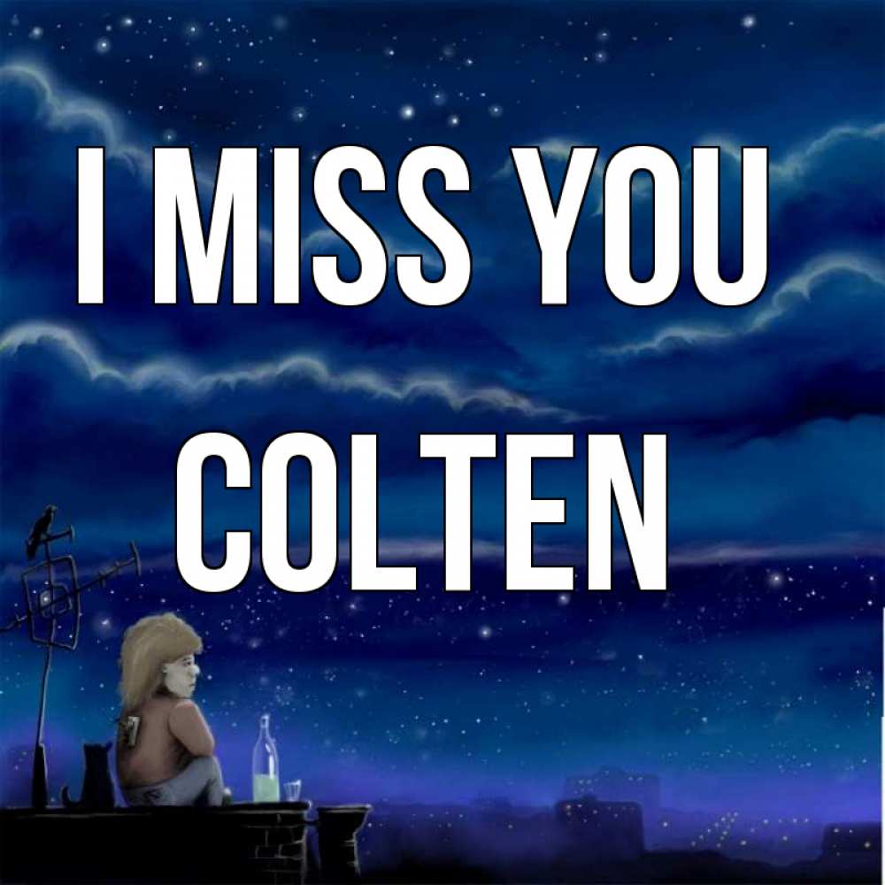 Greetings card с именем, Colten I miss you на крыше 1 Greetings with text for free download 