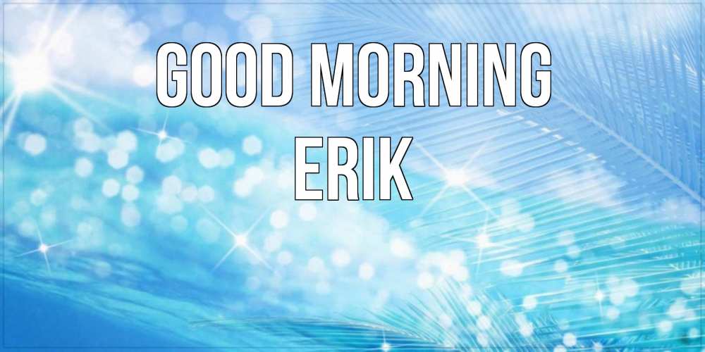 Greetings card с именем, Erik Good morning красивое утро на фоне воды Greetings with text for free download 