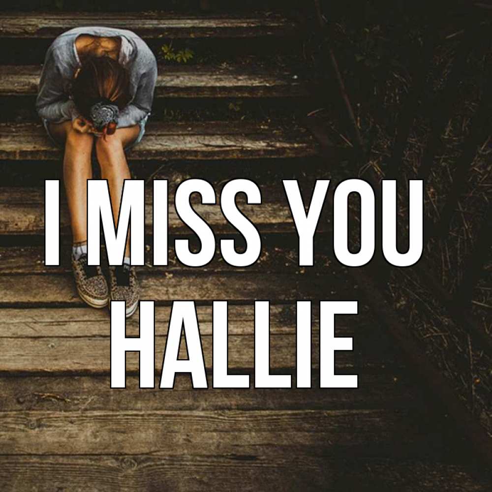Greetings card с именем, Hallie I miss you грущу Greetings with text for free download 