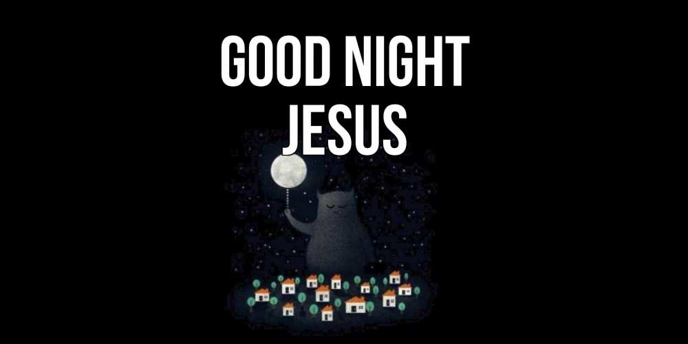 Greetings card с именем, Jesus Good night кот,луна, ночь, звезды Greetings with text for free download 