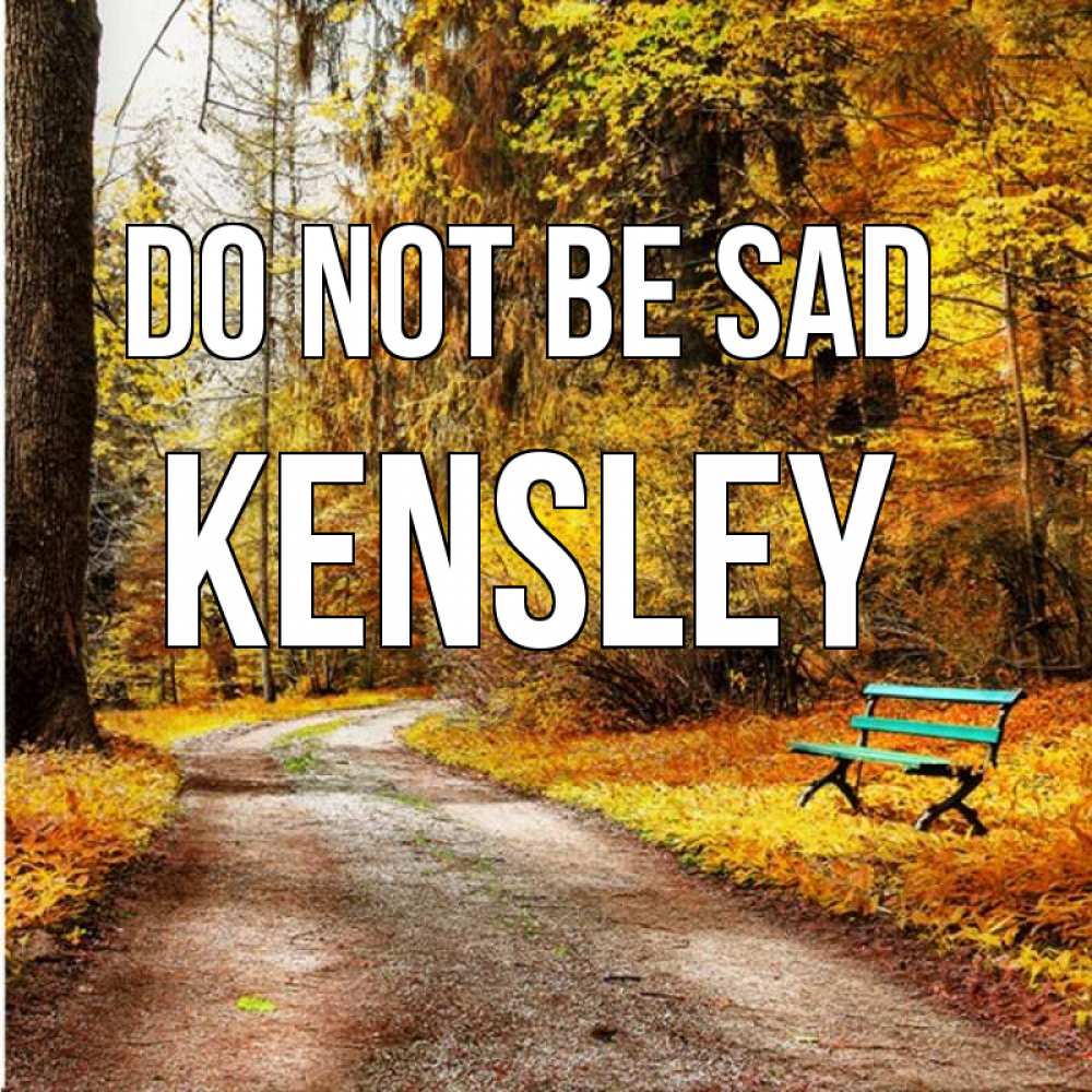 Greetings card с именем, Kensley Do not be sad зеленая лавочка Greetings with text for free download 