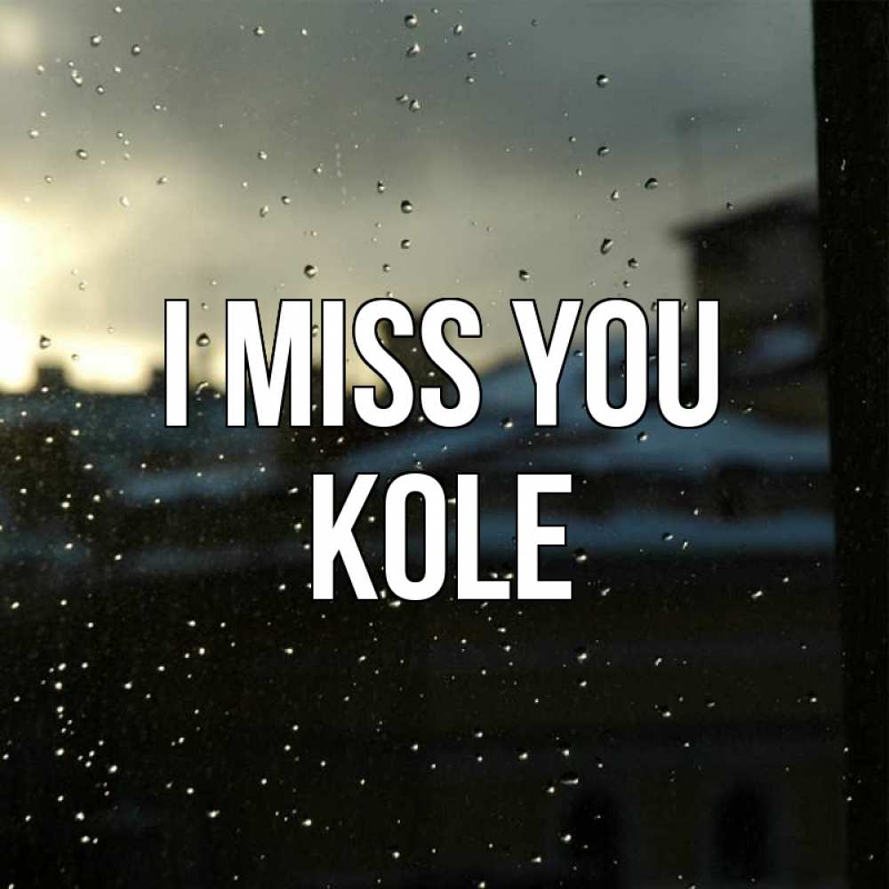 Greetings card с именем, Kole I miss you капли на стекле Greetings with text for free download 
