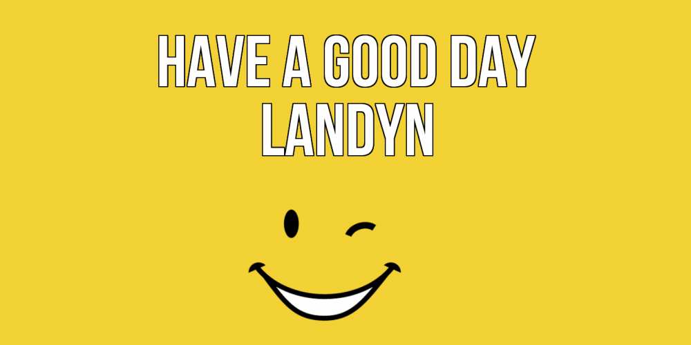 Greetings card с именем, Landyn Have a good day позитивного дня Greetings with text for free download 