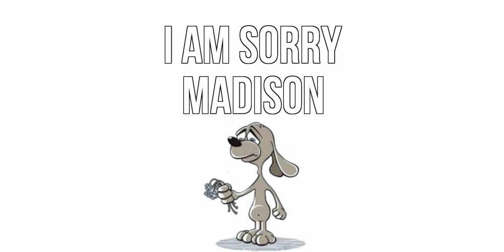 Greetings card с именем, Madison I am sorry открытка прости меня серый пес Greetings with text for free download 
