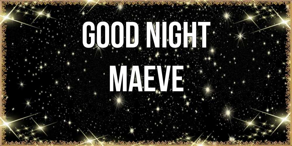 Greetings card с именем, Maeve Good night засыпаем под звездами Greetings with text for free download 