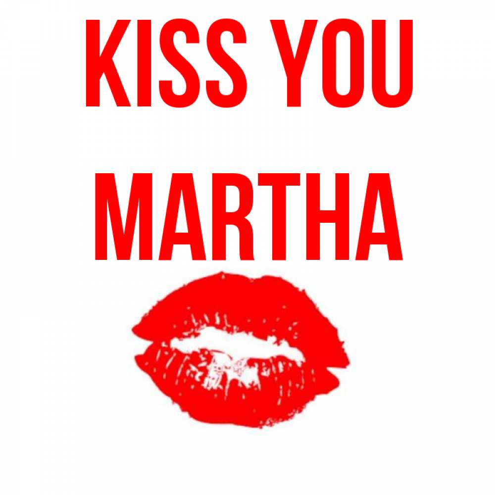 Greetings card с именем, Martha Kiss you помада и губы Greetings with text for free download 