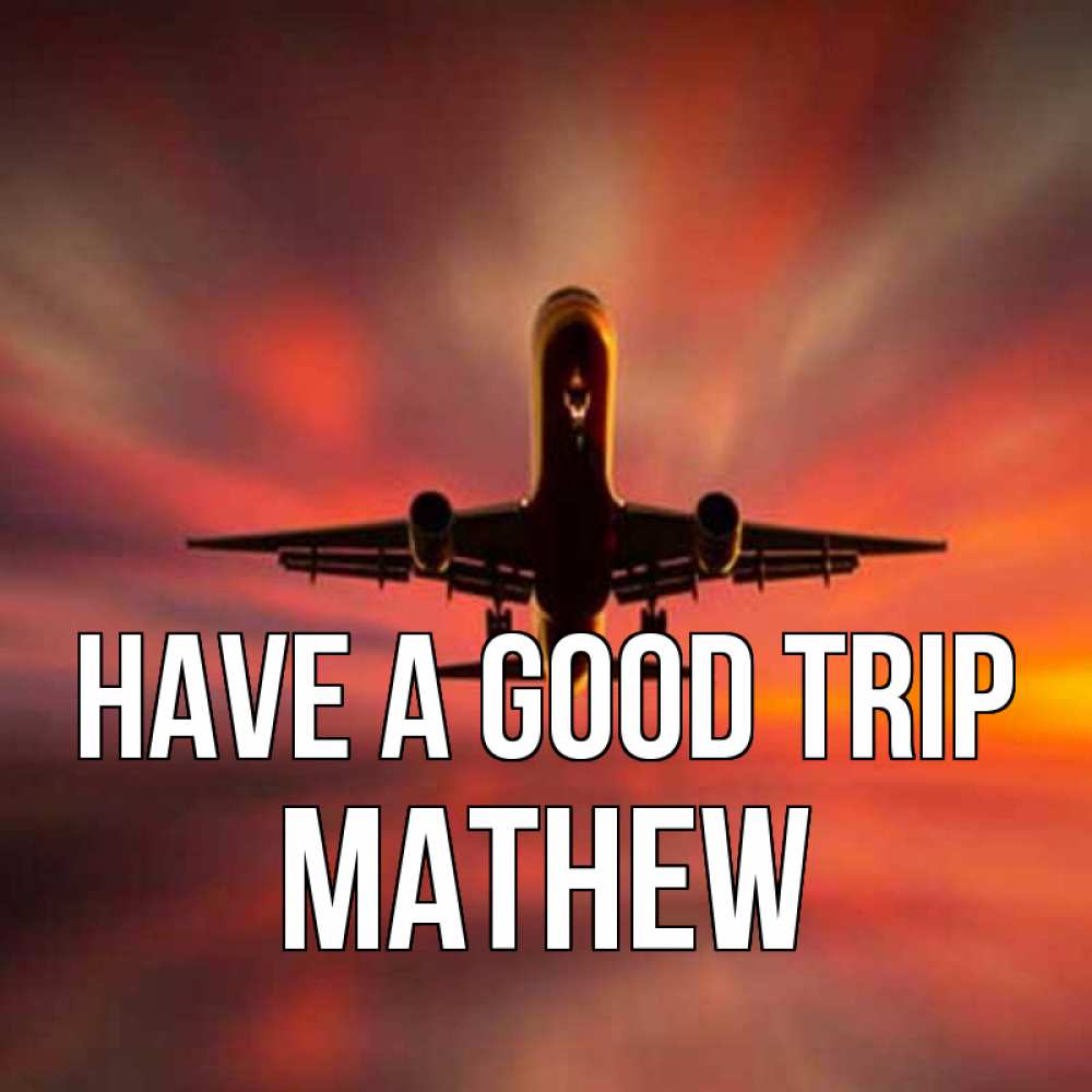 Greetings card с именем, Mathew Have a good trip самолет набирает высоту Greetings with text for free download 