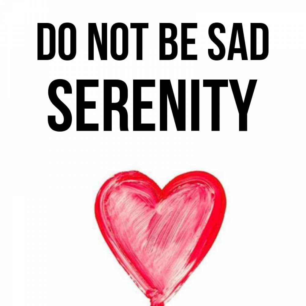 Greetings card с именем, Serenity Do not be sad сердечко Greetings with text for free download 