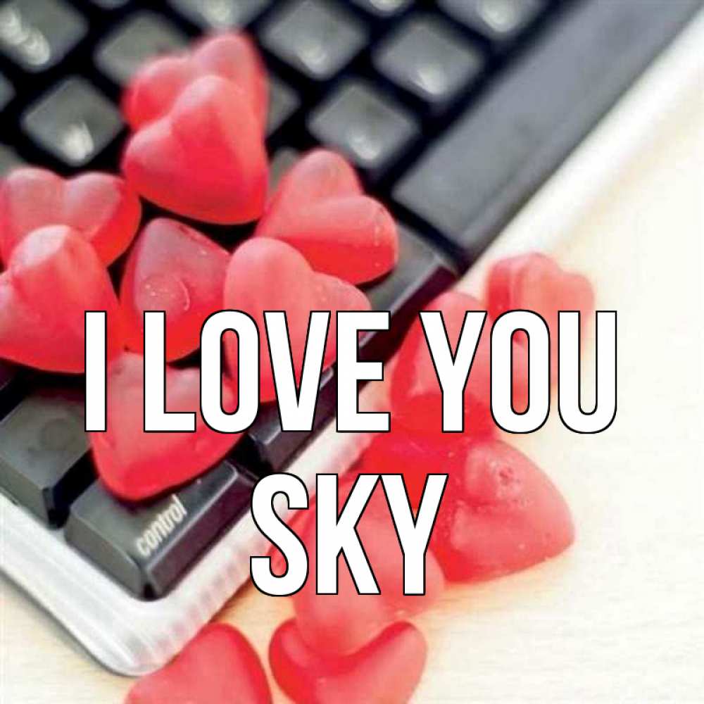 Greetings card с именем, Sky I love you конфеты в виде сердец Greetings with text for free download 