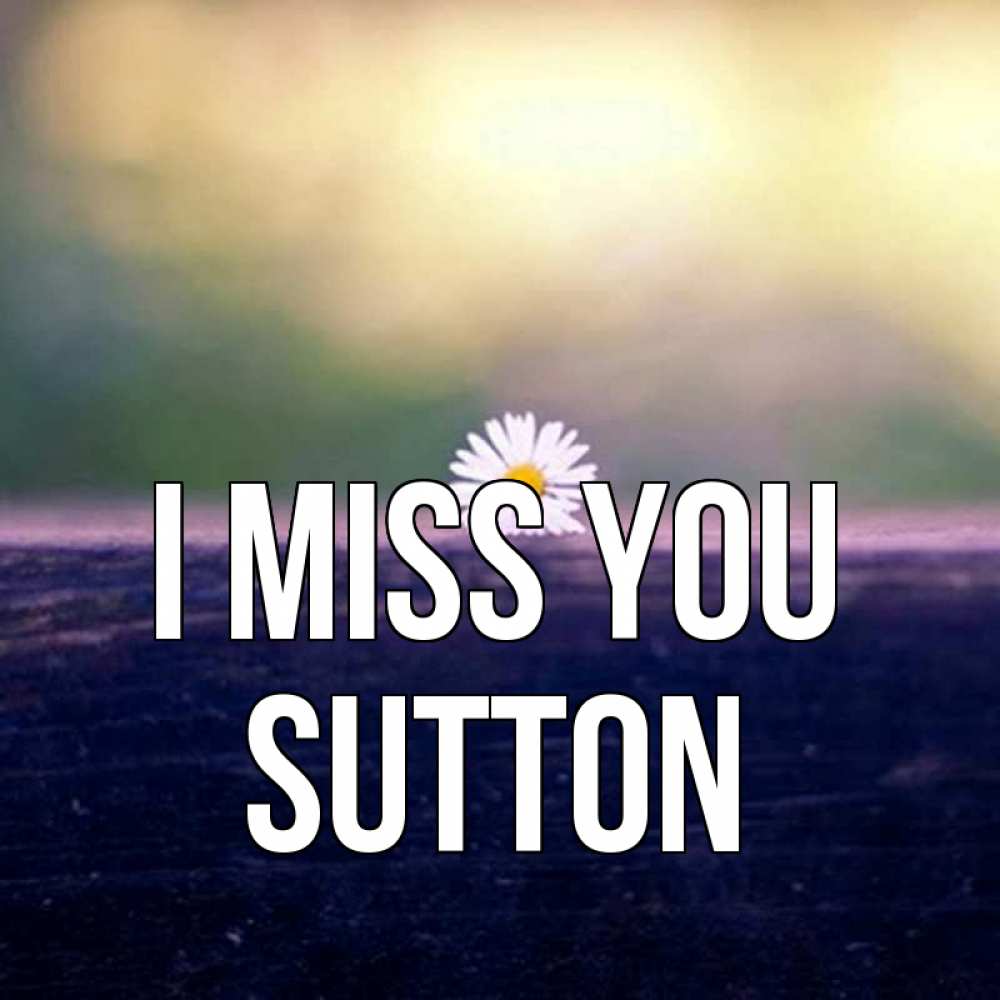 Greetings card с именем, Sutton I miss you приходи в гости Greetings with text for free download 