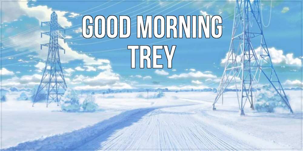 Greetings card с именем, Trey Good morning зимняя открытка Greetings with text for free download 