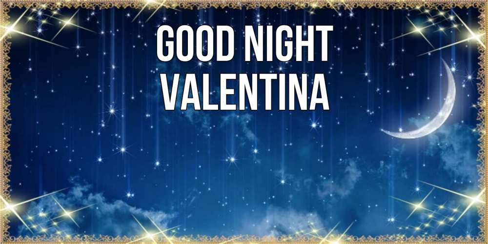 Greetings card с именем, Valentina Good night звездопад и месяц на открытках ко сну Greetings with text for free download 