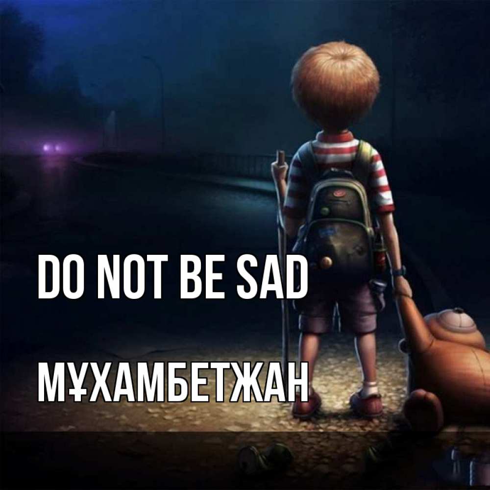 Greetings card с именем, МҰХАМБЕТЖАН Do not be sad мишка рюкзак ребенок Greetings with text for free download 