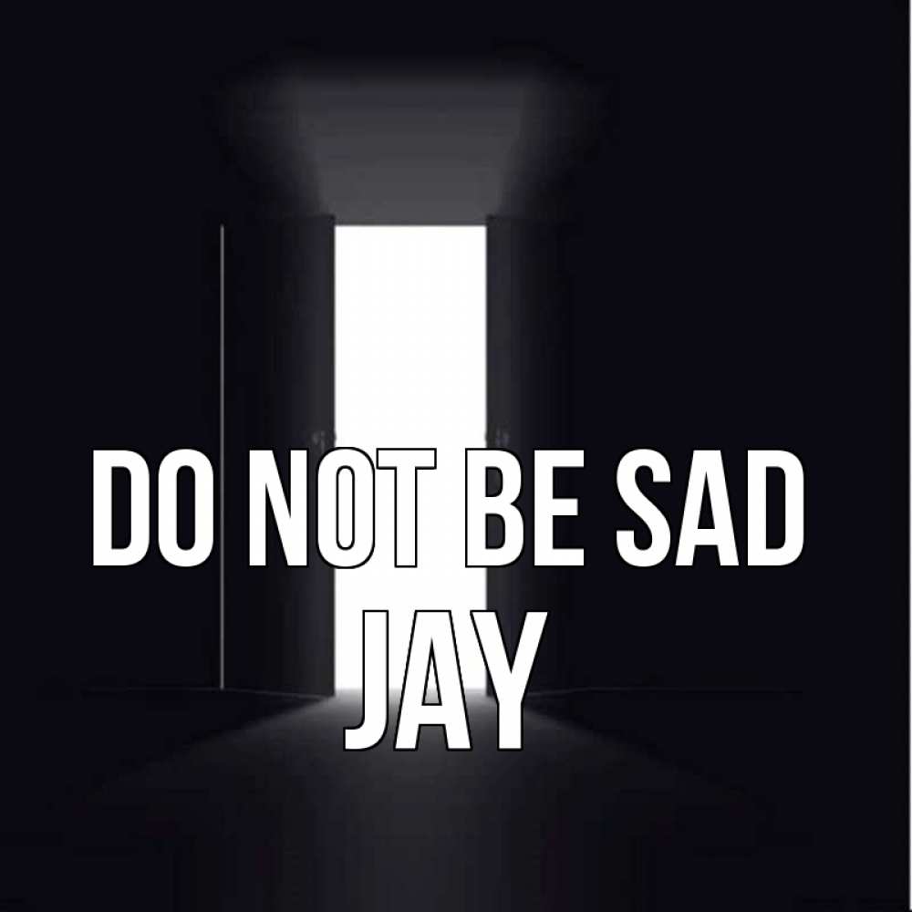 Greetings card с именем, Jay Do not be sad открытая дверь Greetings with text for free download 
