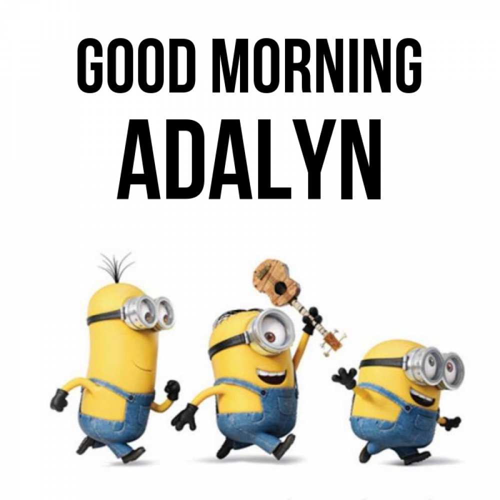 Greetings card с именем, Adalyn Good morning миньоны и прекрасное утро Greetings with text for free download 
