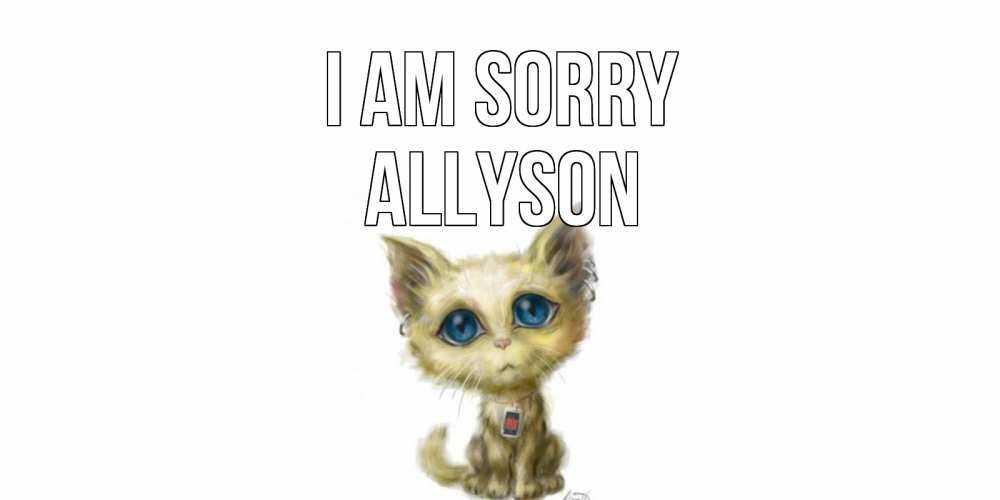 Greetings card с именем, Allyson I am sorry прости меня открытка с котиком Greetings with text for free download 
