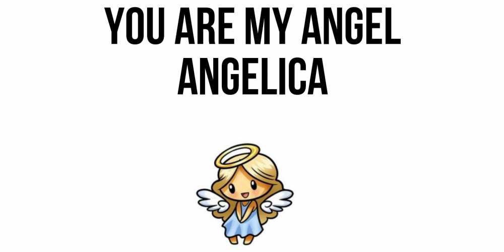 Greetings card с именем, Angelica You are my angel ангел Greetings with text for free download 