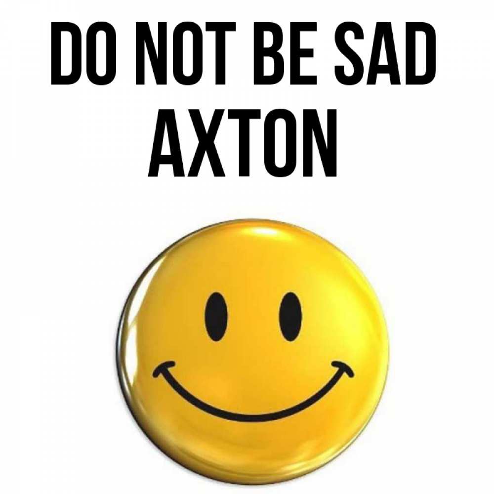 Greetings card с именем, Axton Do not be sad триде смайл Greetings with text for free download 