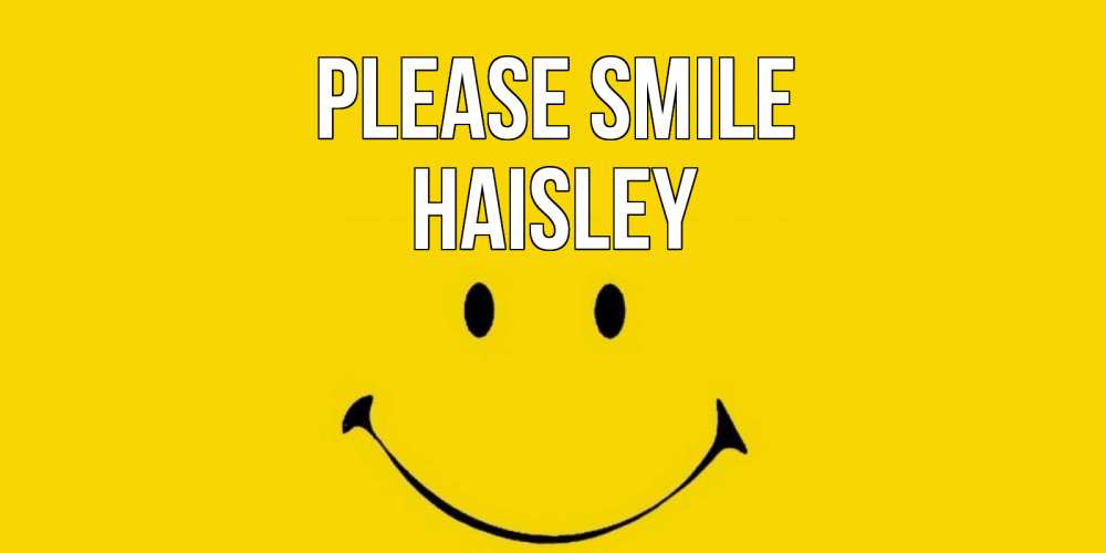 Greetings card с именем, Haisley Please smile радость и улыбка Greetings with text for free download 
