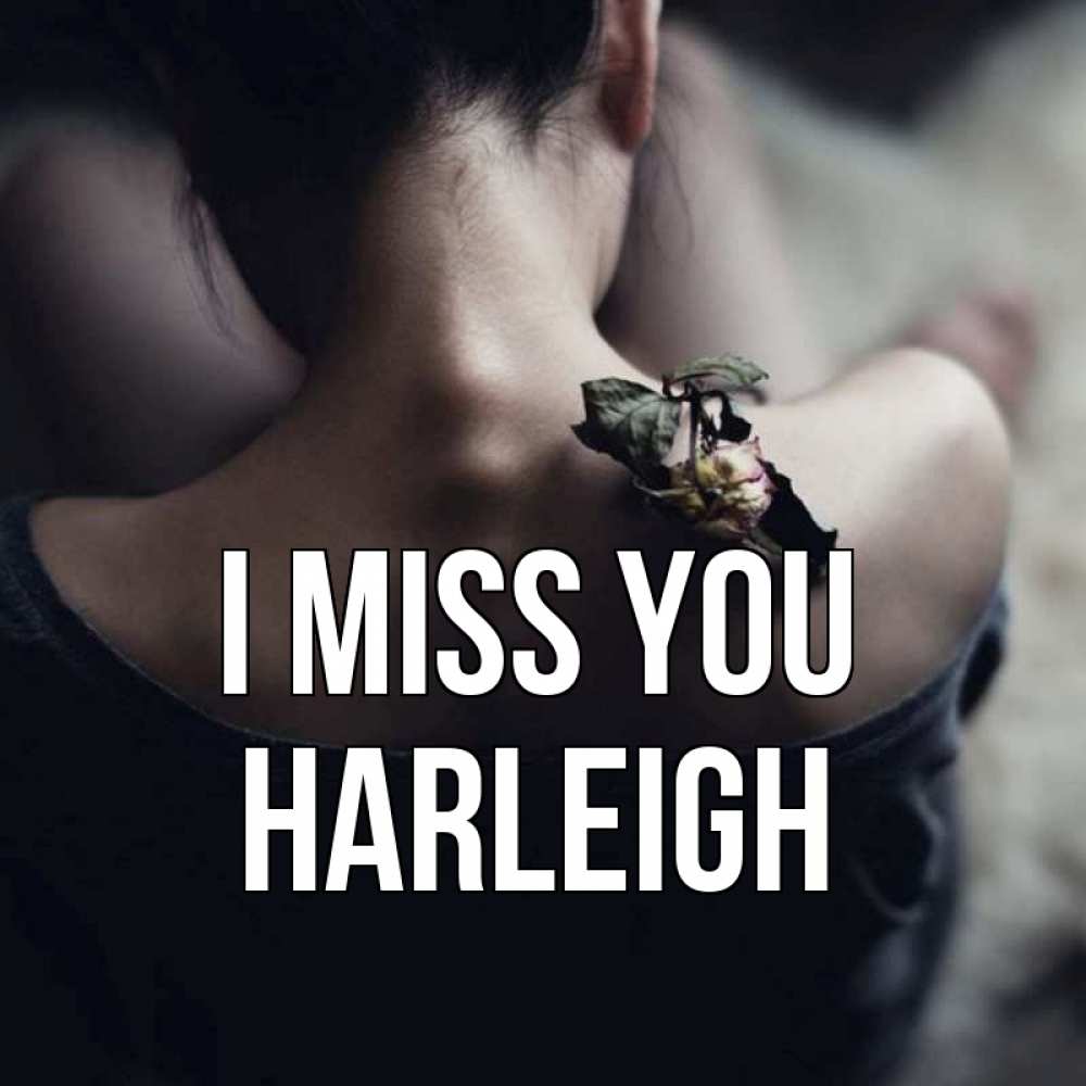 Greetings card с именем, Harleigh I miss you засох цветок Greetings with text for free download 