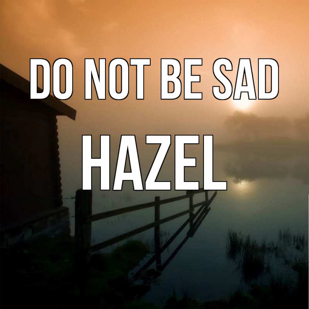 Greetings card с именем, Hazel Do not be sad дом у озера Greetings with text for free download 