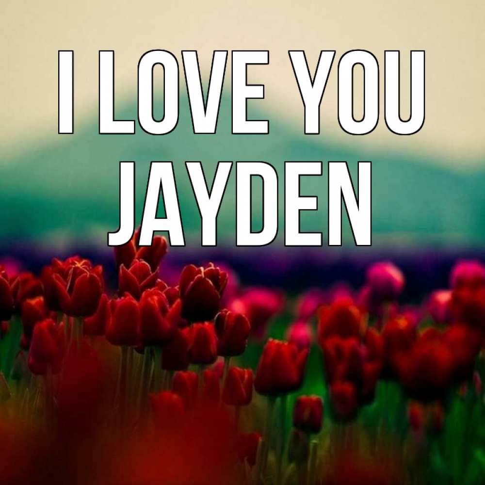 Greetings card с именем, Jayden I love you тюльпаны 4 Greetings with text for free download 