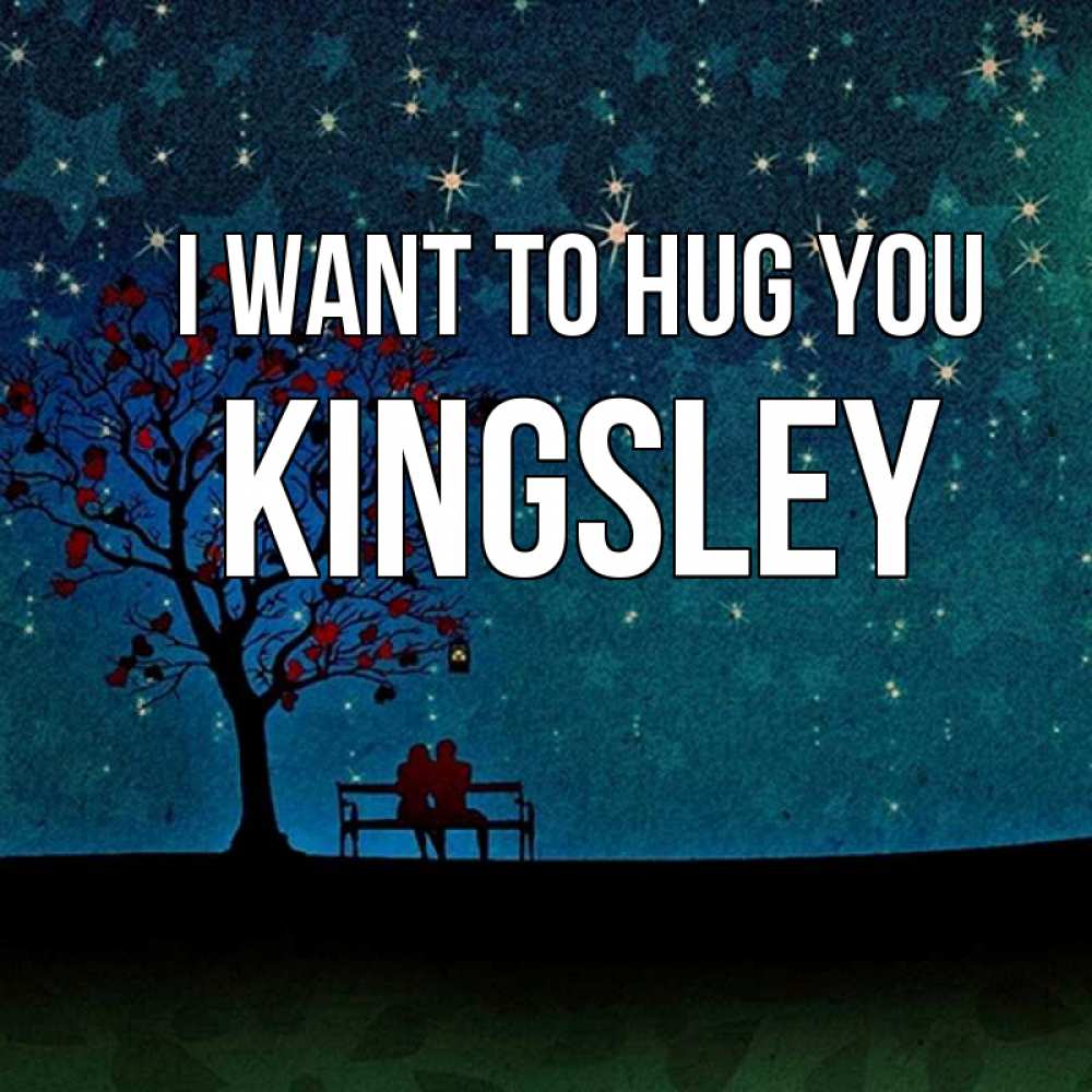 Greetings card с именем, Kingsley I want to hug you много звезд Greetings with text for free download 