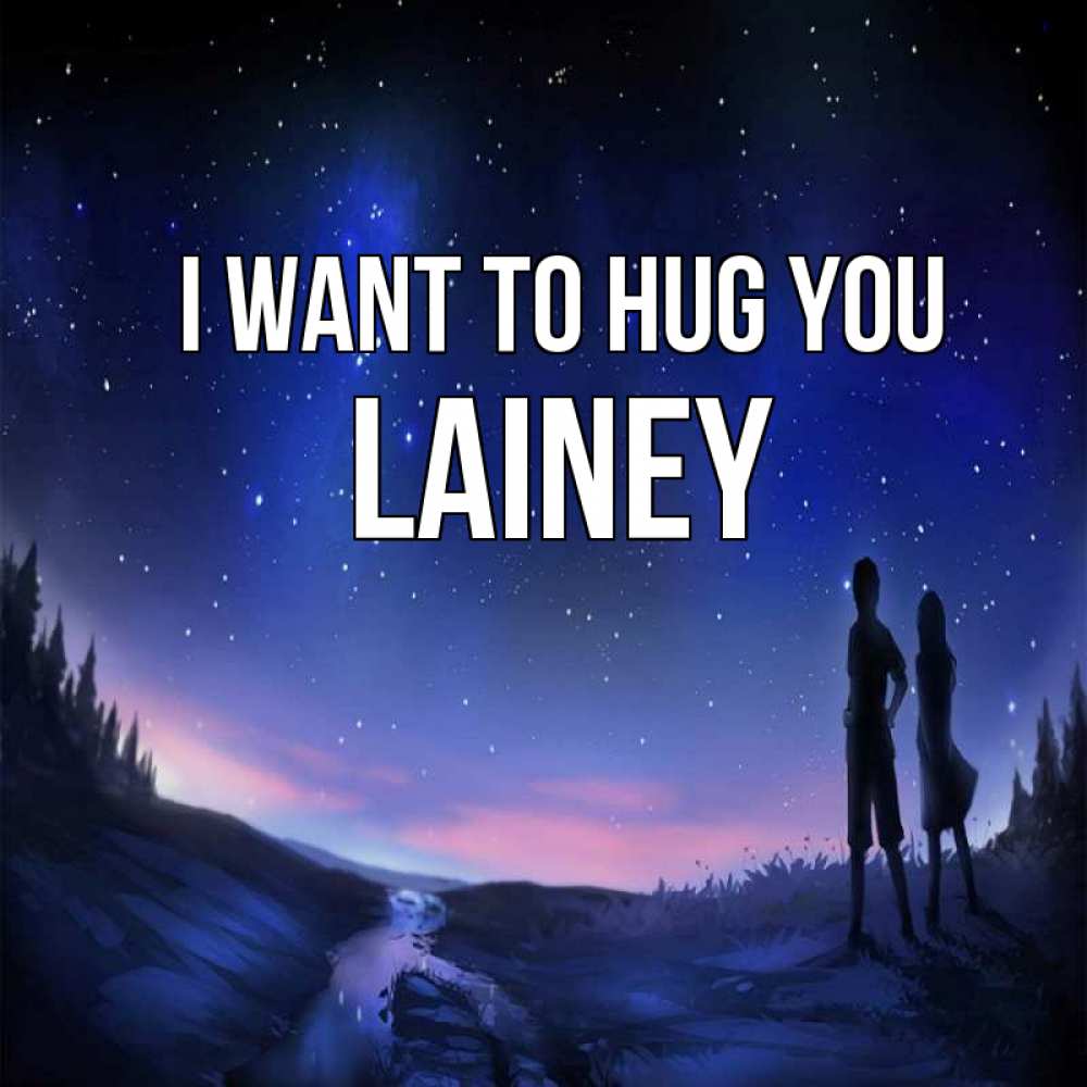Greetings card с именем, Lainey I want to hug you абстракция 1 Greetings with text for free download 