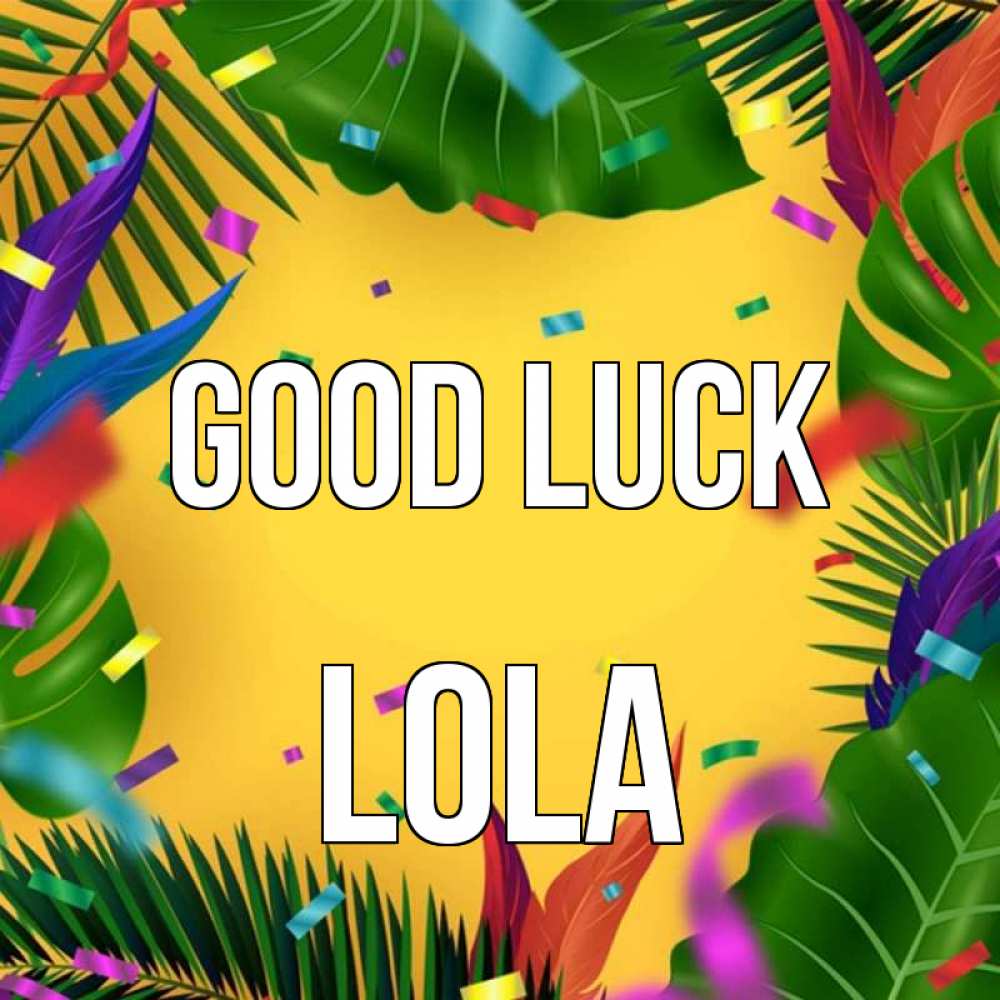 Greetings card с именем, Lola Good luck тропики Greetings with text for free download 