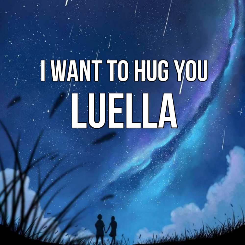 Greetings card с именем, Luella I want to hug you камыши Greetings with text for free download 