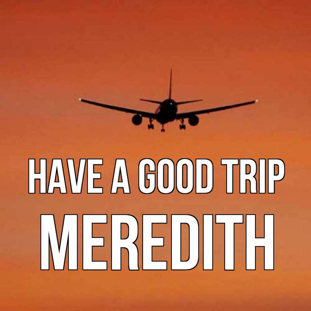 Greetings card с именем, Meredith Have a good trip силуэт самолета Greetings with text for free download 