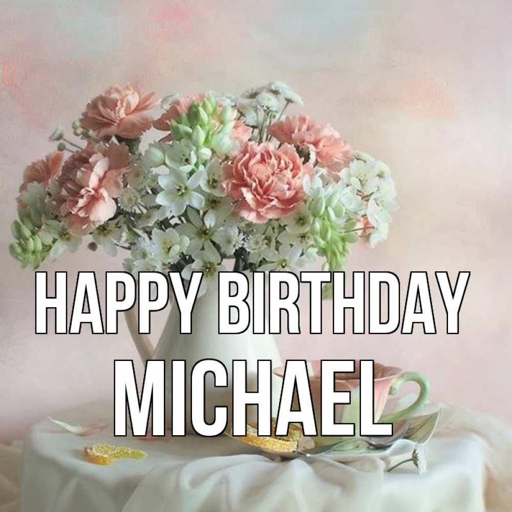 Greetings card с именем, Michael Happy Birthday с цветами Greetings with text for free download 