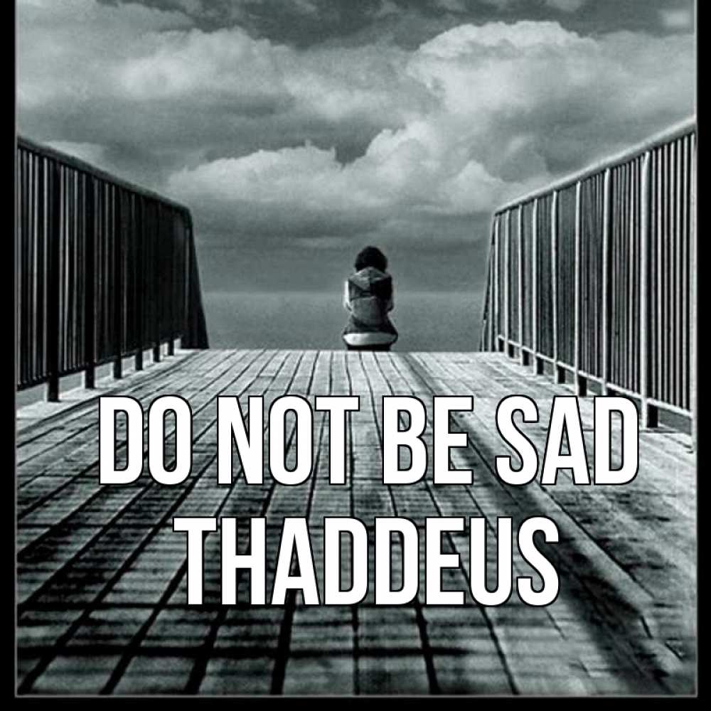 Greetings card с именем, Thaddeus Do not be sad облака пирс забор 1 Greetings with text for free download 
